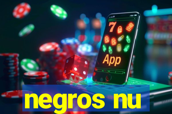 negros nu